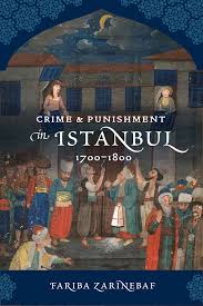 Fariba Zarinebaf, Crime and Punishment in Istanbul, 1700–1800. Berkeley, University of California Press, 2010. 304 pp.