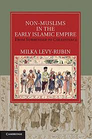 Milka Levy-Rubin, Non-Muslims in the Early Islamic Empire: From Surrender to Coexistence.  Cambridge: Cambridge University Press, 2011. 267 pp.