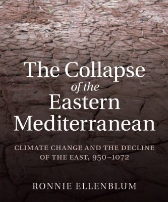Ronnie Ellenblum. The Collapse of the Eastern Mediterranean: Climate Change and the Decline of the East, 950-1072. Cambridge: Cambridge University Press, 2012. 270 pp.